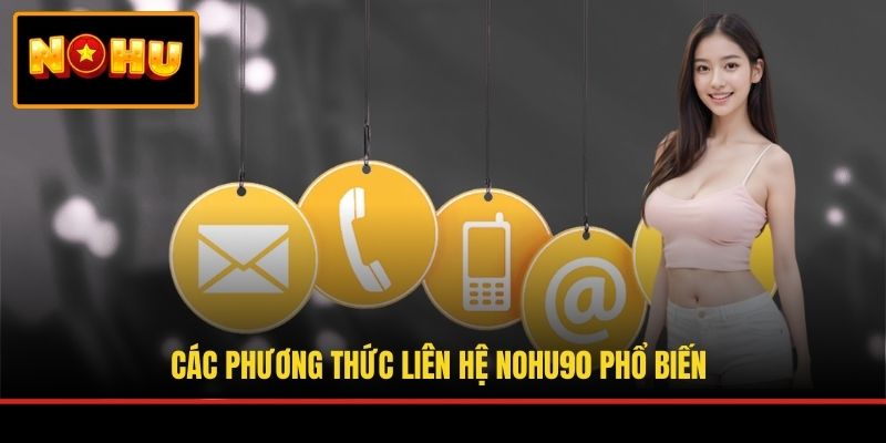 Các phương thức liên hệ NOHU90 phổ biến
