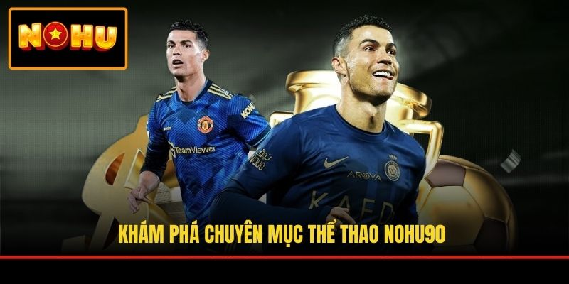 Khám phá chuyên mục thể thao NOHU90