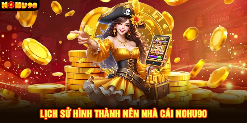 Lịch sử hình thành nên nhà cái Nohu90