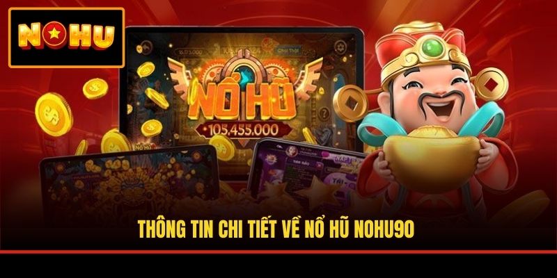 Thông tin chi tiết về nổ hũ NOHU90