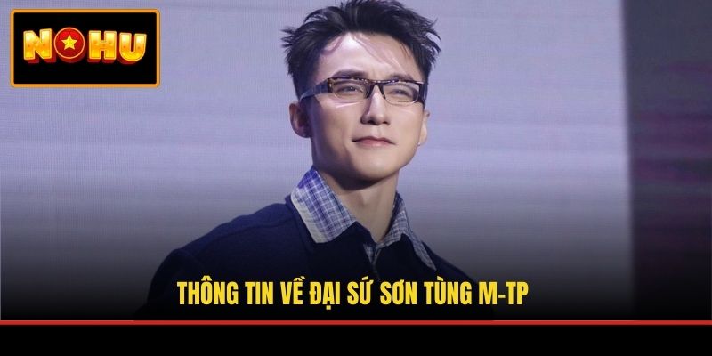 Thông tin về đại sứ Sơn Tùng M-TP
